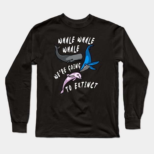 We're Going To Extinct, Funny Whale Shirt, Whale Gift, Whale Researcher Shirt, Whale Lover Gift, Whale Pun Shirt, Marine Biologist Shirt, Whale Fan Gift Long Sleeve T-Shirt by aditchucky